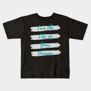 Live the life of your dreams Kids T-Shirt